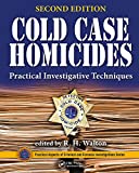 Cold Case Homicides: Practical Investigative Techniques, Second Edition (Practical Aspects of Criminal and Forensic Investigations)