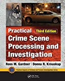 Practical Crime Scene Processing and Investigation, Third Edition (Practical Aspects of Criminal and Forensic Investigations)