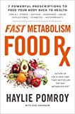 Fast Metabolism Food Rx: 7 Powerful Prescriptions to Feed Your Body Back to Health