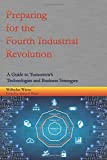 Preparing for the Fourth Industrial Revolution: A Guide to Tomorrow's Technologies and Business Strategies