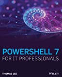 PowerShell 7 for IT Professionals: A Guide to Using PowerShell 7 to Manage Windows Systems