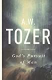 God's Pursuit of Man: Tozer's Profound Prequel to The Pursuit of God