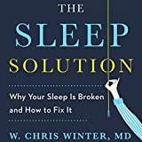 The Sleep Solution: Why Your Sleep is Broken and How to Fix It