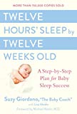 Twelve Hours' Sleep by Twelve Weeks Old: A Step-by-Step Plan for Baby Sleep Success