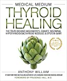 Medical Medium Thyroid Healing: The Truth behind Hashimoto's, Graves', Insomnia, Hypothyroidism, Thyroid Nodules & Epstein-Barr (Medical Medium, 3)