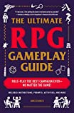 The Ultimate RPG Gameplay Guide: Role-Play the Best Campaign Ever—No Matter the Game! (The Ultimate RPG Guide Series)