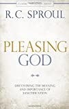 Pleasing God: Discovering the Meaning and Importance of Sanctification (Classic Theology)