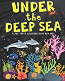 Under the Deep Sea: Black paper coloring book for kids - the perfect gift for boys & girls (ages 4-8) featuring 30 single sided sea life colouring pages