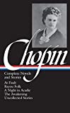 Kate Chopin: Complete Novels and Stories: At Fault / Bayou Folk / A Night in Acadie / The Awakening / Uncollected Stories (Library of America)