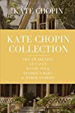 Kate Chopin Collection: The Awakening, At Fault, Bayou Folk, Désirée’s Baby & Other Stories