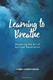 Learning to Breathe: Mastering the Art of Spiritual Respiration