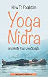 How To Facilitate Yoga Nidra And Write Your Own Scripts: Scripts & MP3 Session Included