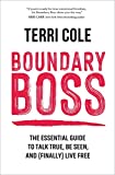 Boundary Boss: The Essential Guide to Talk True, Be Seen, and (Finally) Live Free