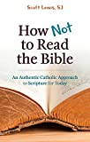 How Not to Read the Bible: An Authentic Catholic Approach to Scripture for Today