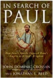 In Search of Paul: How Jesus' Apostle Opposed Rome's Empire with God's Kingdom