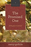 The Promised One (A 10-week Bible Study): Seeing Jesus in Genesis (Seeing Jesus in the Old Testament Series Book 1)