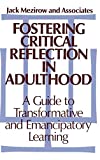 Fostering Critical Reflection in Adulthood: A Guide to Transformative and Emancipatory Learning