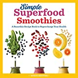 Simple Superfood Smoothies: A Smoothie Recipe Book to Supercharge Your Health