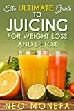 JUICING: The Ultimate Guide to Juicing for Weight Loss & Detox (Juicing for Weight Loss- Juicing Diet- Juicing Recipes- Juicing for Health- Juicing for Detox- Juicing Bible- Juicing for Life)