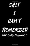Shit I Can't Remember WTF Is My Password ?: : Password Log Book And Internet Password Organizer And Username Keeper Address Book For Passwords And Shiti Can't Remember Journal