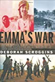 Emma's War: An aid worker, a warlord, radical Islam, and the politics of oil--a true story of love and death in Sudan