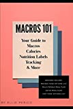 Macros 101: Your Guide to Macros, Calories, Tracking, Nutrition Labels & More (Nutrition and Fitness)