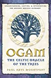 Ogam: The Celtic Oracle of the Trees: Understanding, Casting, and Interpreting the Ancient Druidic Alphabet