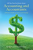 All You Need to Know about Accounting and Accountants: A Student's Guide to Careers in Accounting