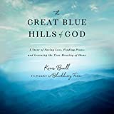 The Great Blue Hills of God: A Story of Facing Loss, Finding Peace, and Learning the True Meaning of Home