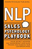 NLP: Sales Psychology Playbook (Your Secret Weapon for Transforming Your Sales Process and Doubling Your Conversion Rates With Proven NLP Tactics)