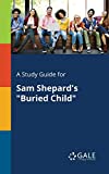 A Study Guide for Sam Shepard's "Buried Child"