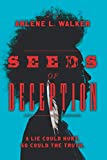 Seeds of Deception: A lie could hurt. So could the truth.