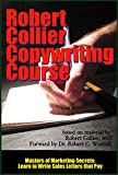 The Robert Collier Copywriting Course: Learn to Write Sales Letters that Pay (Masters of Marketing Secrets Book 9)