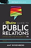 A Modern Guide to Public Relations: Unveiling the Mystery of PR: Including: Content Marketing, SEO, Social Media & PR Best Practices