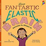 Your Fantastic Elastic Brain: A Growth Mindset Book for Kids to Stretch and Shape Their Brains