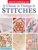 Encyclopedia of Classic & Vintage Stitches: 245 Illustrated Embroidery Stitches for Cross Stitch, Crewel, Beadwork, Needlelace, Stumpwork, and More (IMM Lifestyle Books)