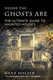 Where the Ghosts Are: The Ultimate Guide to Haunted Houses from America's First Ghosthunter