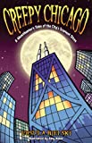 Creepy Chicago: A Ghosthunter's Tales of the City's Scariest Sites