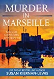 Murder in Marseille: A French Riviera Political Murder Mystery (The Maggie Newberry Mystery Series Book 14)