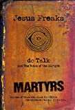 Jesus Freaks: Martyrs: Stories of Those Who Stood for Jesus: The Ultimate Jesus Freaks