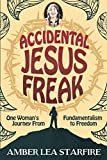 Accidental Jesus Freak: One Woman's Journey from Fundamentalism to Freedom