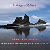 Soothing And Relaxing: Calming New Age Piano Music For Meditation AndDeep Sleep
