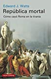 República mortal: Cómo cayó Roma en la tiranía (Historia) (Spanish Edition)