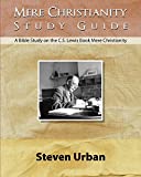 Mere Christianity Study Guide: A Bible Study on the C.S. Lewis Book Mere Christianity (Bible Study Guide) (CS Lewis Study Series)