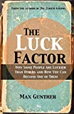 The Luck Factor: Why Some People Are Luckier Than Others and How You Can Become One of Them