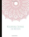 Miscarriage Journal For Mothers: Overcoming Grief - Moving Forward But Not Forgetting. Lined Pages, Mood Tracking, Memories & Gratitude Prompts, Grief Worksheets, Quotes & More!