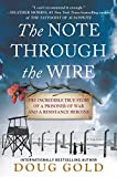 The Note Through the Wire: The Incredible True Story of a Prisoner of War and a Resistance Heroine