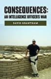 Consequences: An Intelligence Officer's War