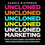 UnCloned Marketing: How to Challenge the Norms with Profitable Marketing Campaigns