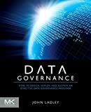 Data Governance: How to Design, Deploy and Sustain an Effective Data Governance Program (The Morgan Kaufmann Series on Business Intelligence)
